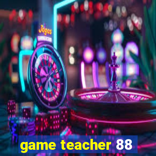 game teacher 88